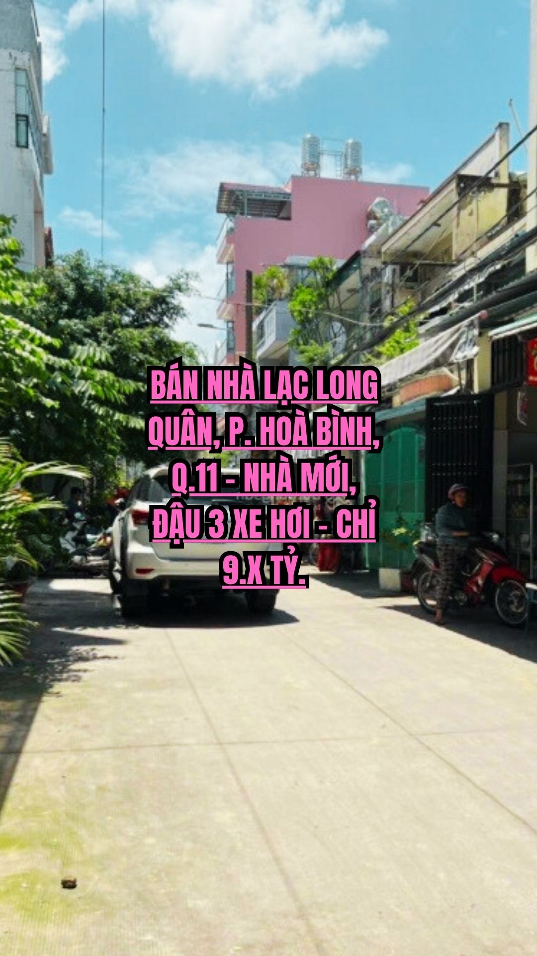 BÁN NHÀ LẠC LONG QUÂN, P. HOÀ BÌNH, QUẬN 11 - NHÀ MỚI, ĐẬU 3 XE HƠI - CHỈ 9.X TỶ